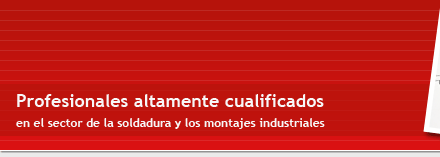 Profesionales altamente cualificados en el sector de la soldadura y los montajes industriales