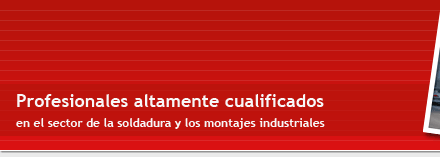 Profesionales altamente cualificados en el sector de la soldadura y los montajes industriales